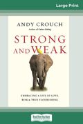 Strong and Weak: Embracing a Life of Love, Risk and True Flourishing (en Inglés)