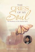 The Cries of My Soul: The Resiliency of the Human Spirit (en Inglés)