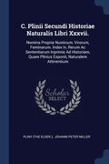 C. Plinii Secundi Historiae Naturalis Libri Xxxvii.: Nomina Propria Numinum, Virorum, Feminarum. Index Iv, Rerum Ac Sententiarum Inprimis Ad Historiam (en Inglés)
