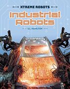 Industrial Robots (Xtreme Robots) (en Inglés)