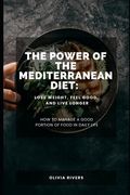 The Power of the Mediterranean Diet: Lose Weight, Feel Good, and Live Longer (en Inglés)