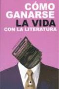 COMO GANARSE LA VIDA CON LA LITERATURA (En papel)