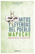 Mitos y Leyendas del Pueblo Mapuche. Relatos de la Tradición Oral