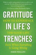 Gratitude in Life's Trenches: How to Experience the Good Life . . . Even When Everything Is Going Wrong (en Inglés)