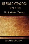 Bulfinch's Mythology: The Age of Fable: Comfortable Classics (en Inglés)