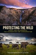 Protecting the Wild: Parks and Wilderness, the Foundation for Conservation (en Inglés)