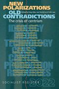 New Polarizations and old Contradictions: The Crisis: Socialist Register 2022: 58 