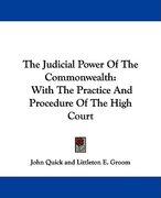 the judicial power of the commonwealth: with the practice and procedure of the high court (en Inglés)
