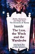 Inside "The Lion, the Witch and the Wardrobe": Myths, Mysteries, and Magic From the Chronicles of Narnia (en Inglés)