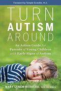 Turn Autism Around: An Action Guide for Parents of Young Children With Early Signs of Autism (en Inglés)