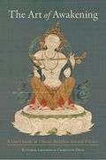 The art of Awakening: A User's Guide to Tibetan Buddhist art and Practice (en Inglés)