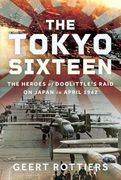The Tokyo Sixteen: The Heroes of Doolittle’S Raid on Japan in April 1942 (en Inglés)