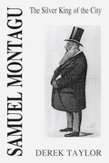 Samuel Montagu: The Silver King of the City