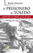 El Prisionero de Toledo: Juan de la Cruz Poeta de Dios (Karmel)