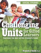 challenging units for gifted learners,teaching the way gifted students think: social studies