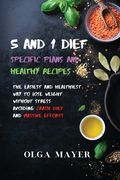 5 and 1 Diet Specific Plans and Healthy Recipes: The Easiest and Healthiest way to Lose Weight Without Stress Avoiding Crash Diet and Massive Efforts 