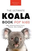 Koalas The Ultimate Koala Book for Kids: 100+ Amazing Koala Facts, Photos, Quiz + More (en Inglés)