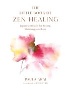 The Little Book of Zen Healing: Japanese Rituals for Beauty, Harmony, and Love (en Inglés)