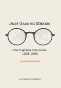 Jose Gaos en Mexico. Una Biografia Intelectual 1938 - 1969