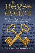The Keys to Avalon: The Compelling Journey to the Real Kingdom of Arthur (True Location of Arthur's Kingdom Revealed) (en Inglés)
