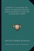 sonetti e canzone del poeta clarissimo matteo maria boiardo sonetti e canzone del poeta clarissimo matteo maria boiardo conte di scandiano (1835) cont (en Inglés)