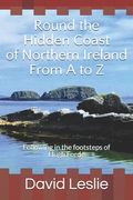 Round the Hidden Coast of Northern Ireland From A to Z: Following in the footsteps of Hugh Forde (en Inglés)
