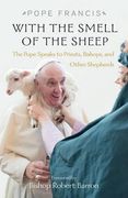 With the Smell of the Sheep: The Pope Speaks to Priests, Bishops, and Other Shepherds (en Inglés)