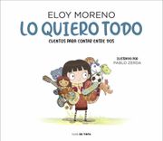 Lo Quiero Todo. Cuentos Para Leer Entre dos 2 (in Spanish)