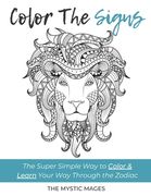 Coloring The Signs: The Super Simple Way to Color & Learn Your Way Through the Zodiac