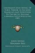lieutenant john irving, of h.m.s. terror, in sir john franklin's last expedition to the arctic regions: a memorial sketch with letters (1881) (en Inglés)