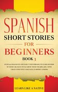 Spanish Short Stories for Beginners Book 3: Over 100 Dialogues and Daily Used Phrases to Learn Spanish in Your Car. Have Fun & Grow Your Vocabulary, w (en Inglés)