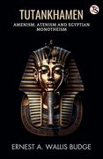 Tutankhamen Amenism, Atenism And Egyptian Monotheism (en Inglés)