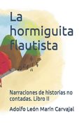 La hormiguita flautista: Narraciones de historias no contadas. Libro II (in Spanish)