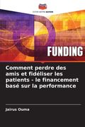 Comment perdre des amis et fidéliser les patients - le financement basé sur la performance (en Francés)