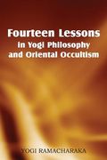 Fourteen Lessons in Yogi Philosophy and Oriental Occultism (en Inglés)