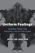 Uniform Feelings: Scenes from the Psychic Life of Policing (en Inglés)