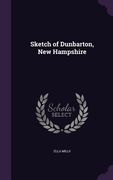 Sketch of Dunbarton, New Hampshire (en Inglés)