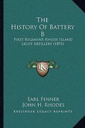 the history of battery b: first regiment rhode island light artillery (1893) (en Inglés)