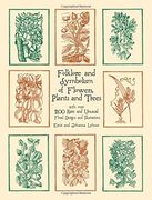 folklore and symbolism of flowers, plants and trees,with over 200 rare and unusual floral designs and illustrations