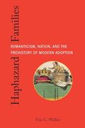 Haphazard Families: Romanticism, Nation, and the Prehistory of Modern Adoption (Formations: Adoption, Kinship, and Culture) (en Inglés)