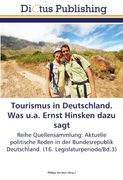 Tourismus in Deutschland. Was u.a. Ernst Hinsken dazu sagt: Reihe Quellensammlung: Aktuelle politische Reden in der Bundesrepublik Deutschland. (16. Legislaturperiode/Bd.3)