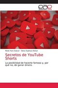 Secretos de Youtube Shorts: La Posibilidad de Hacerte Famoso y, por qué no, de Ganar Dinero