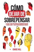 Cómo dejar de sobrepensar: El plan de 7 pasos para superar los pensamientos negativos y calmar la mente - deja de pensar demasiado en 5 minutos