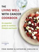 The Living Well With Cancer Cookbook: An Essential Guide to Nutrition, Lifestyle and Health
