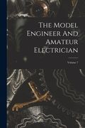 The Model Engineer And Amateur Electrician; Volume 7 (en Inglés)