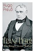 Franz Lieber - Ein Bürger zweier Welten: Das Leben und das Werk von Francis Lieber, ein deutsch-amerikanischer Jurist und Rechts- und Staatsphilosoph, (en Alemán)