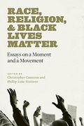 Race, Religion, and Black Lives Matter: Essays on a Moment and a Movement (Black Lives and Liberation) (en Inglés)