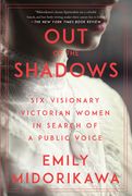 Out of the Shadows: Six Visionary Victorian Women in Search of a Public Voice (en Inglés)