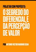 Projetar Com Propósito. O SEGREDO DO DIFERENCIAL E DA PERCEPÇÃO DE VALOR (en Portugués)