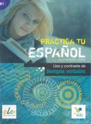 Practica tu Espanol Usos y Contrastes de Tiempos Verbales